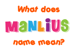 Meaning of Manlius Name