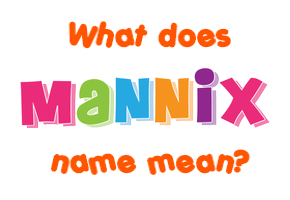 Meaning of Mannix Name