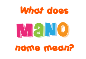 Meaning of Mano Name