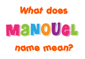 Meaning of Manouel Name