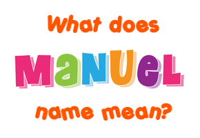 Meaning of Manuel Name Meaning of Manuel Name