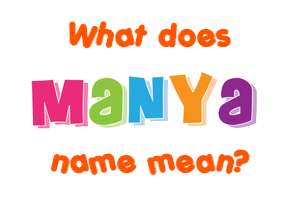 Meaning of Manya Name