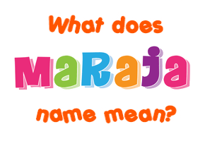 Meaning of Maraja Name
