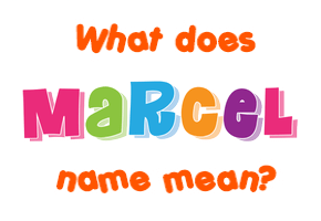 Meaning of Marcel Name
