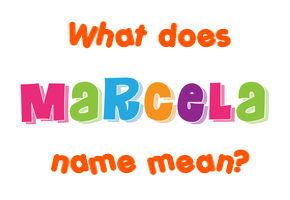 Meaning of Marcela Name
