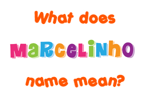 Meaning of Marcelinho Name