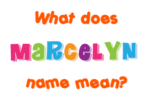 Meaning of Marcelyn Name