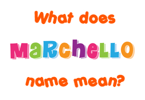 Meaning of Marchello Name
