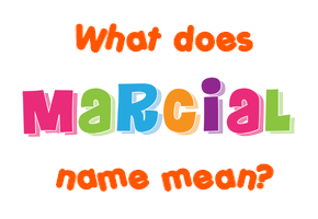 Meaning of Marcial Name