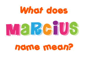Meaning of Marcius Name