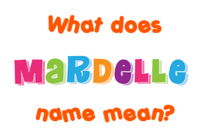 Meaning of Mardelle Name