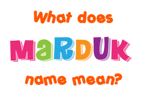 Meaning of Marduk Name