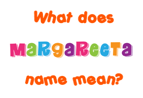 Meaning of Margareeta Name