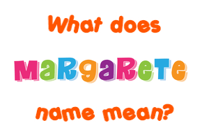Meaning of Margarete Name