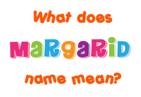 Meaning of Margarid Name