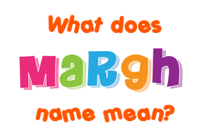 Meaning of Margh Name