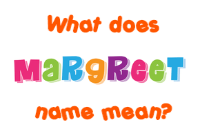 Meaning of Margreet Name