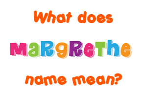 Meaning of Margrethe Name