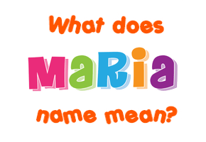 Meaning of Maria Name