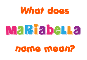Meaning of Mariabella Name