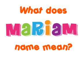 Meaning of Mariam Name