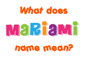 Meaning of Mariami Name