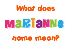 Meaning of Marianne Name Meaning of Marianne Name