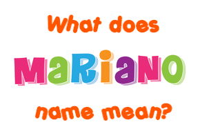 Meaning of Mariano Name