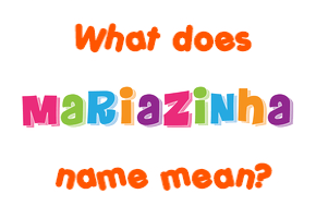 Meaning of Mariazinha Name
