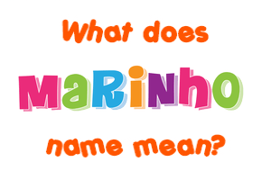 Meaning of Marinho Name