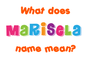 Meaning of Marisela Name