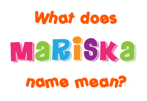 Meaning of Mariska Name