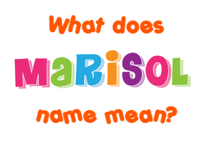 Meaning of Marisol Name