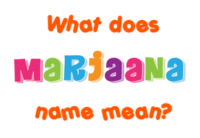 Meaning of Marjaana Name