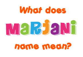 Meaning of Marjani Name