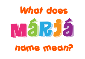 Meaning of Márjá Name