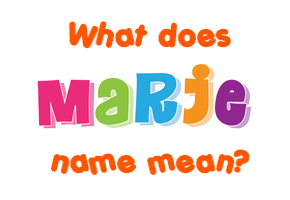 Meaning of Marje Name