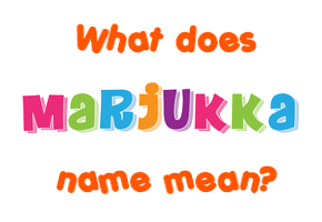Meaning of Marjukka Name