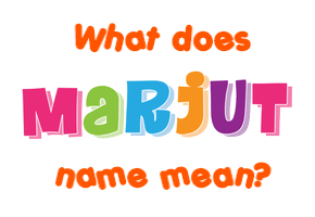 Meaning of Marjut Name