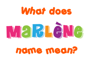 Meaning of Marlène Name