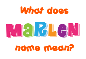 Meaning of Marlen Name