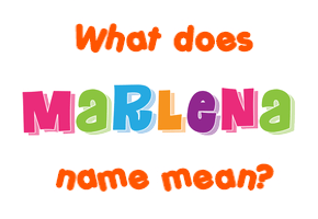 Meaning of Marlena Name