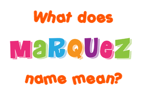Meaning of Marquez Name