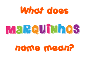 Meaning of Marquinhos Name
