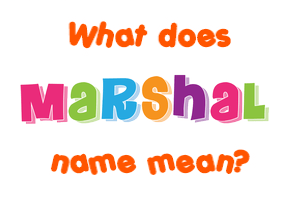Meaning of Marshal Name