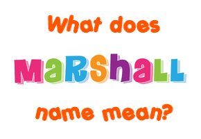 Meaning of Marshall Name