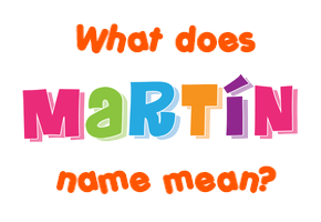 Meaning of Martín Name