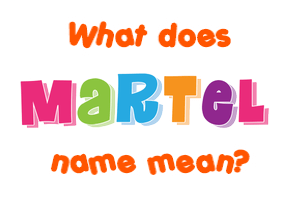 Meaning of Martel Name