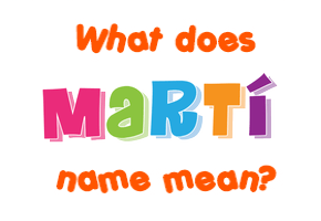 Meaning of Martí Name