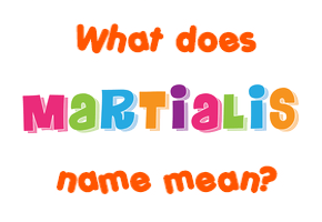 Meaning of Martialis Name